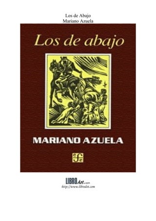 Los de Abajo
Mariano Azuela
http://www.librodot.com
 