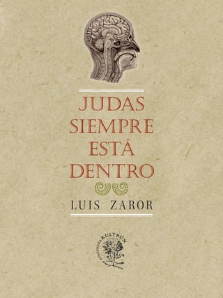 .
Judas
Siempre
Está
Dentro
Luis Zaror
 