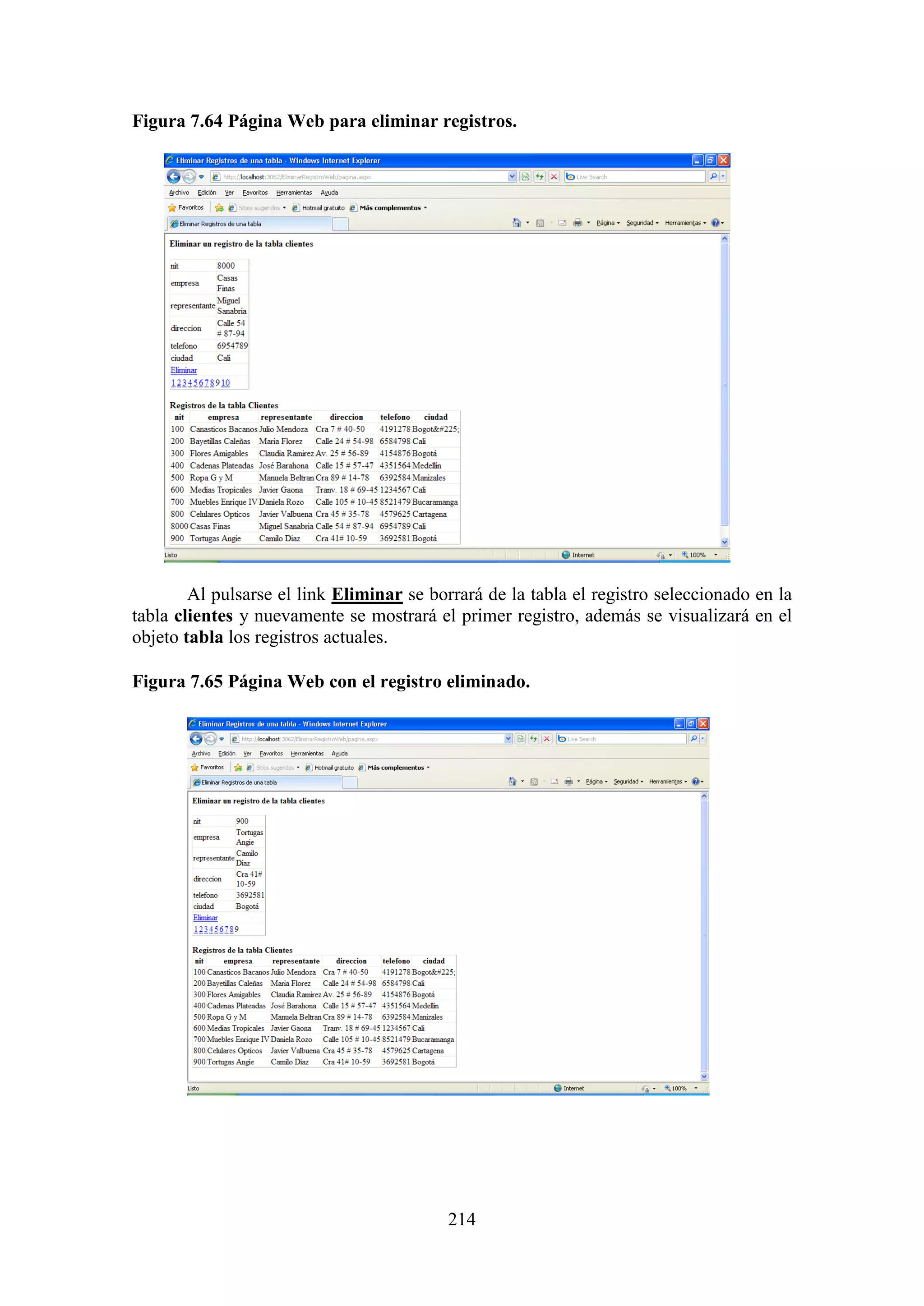 214
Figura 7.64 Página Web para eliminar registros.
Al pulsarse el link Eliminar se borrará de la tabla el registro seleccionado en la
tabla clientes y nuevamente se mostrará el primer registro, además se visualizará en el
objeto tabla los registros actuales.
Figura 7.65 Página Web con el registro eliminado.
 