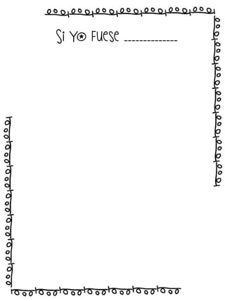 Si yo fuese ______________

 