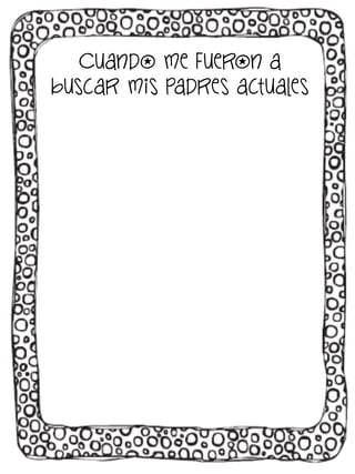 Cuando me fueron a
buscar mis padres actuales

 