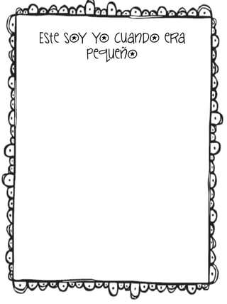 Este soy yo cuando era
pequeño

 
