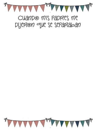Cuando mis padres me
di jeron que se separaban

 