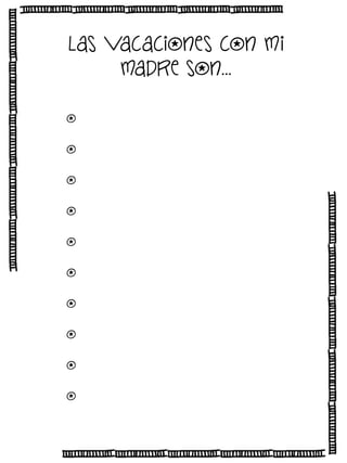 Las vacaciones con mi
madre son…
o
o
o
o
o
o
o
o
o
o

 