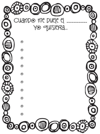 Cuando me duele el ____________
yo quisiera…
o
o
o
o
o
o
o
o
o
o

 