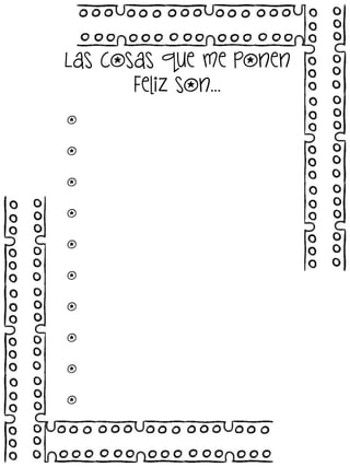 Las cosas que me ponen
feliz son…
o
o
o
o
o
o
o
o
o
o

 