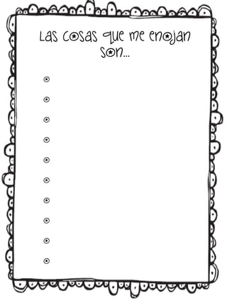 Las cosas que me enojan
son…
o
o
o
o
o
o
o
o
o
o

 