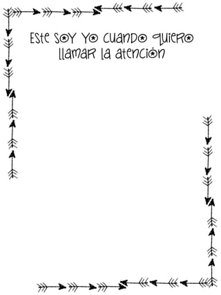 Este soy yo cuando quiero
llamar la atención

 