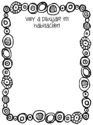 Voy a dibu jar mi
habitación

 