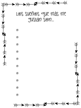 Los sueños que más me
gustan son…
o
o
o
o
o
o
o
o
o
o

 