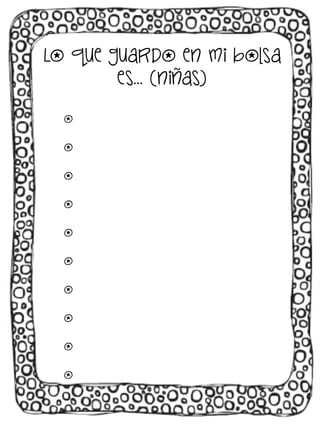 Lo que guardo en mi bolsa
es… (niñas)
o
o
o
o
o
o
o
o
o
o

 