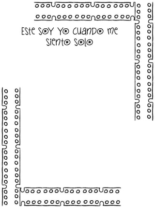 Este soy yo cuando me
siento solo

 