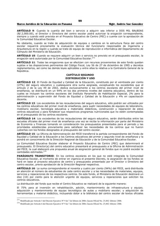 95 
Marco Jurídico de la Educación en Panamá Mgtr. Andrés Sue González 
ASAMBLEA LEGISLATIVA 
LEY No. 49 
(18 de septiembre de 2002) 
Publicado en la Gaceta Oficial No. 24,646 de 25 de septiembre de 2002. 
“Que Modifica Artículos del Decreto de Gabinete 168 de 1971, sobre el Seguro Educativo, 
Modificado por las Leyes 13 y 16 de 1987, y Dicta otras disposiciones”. 
LA ASAMBLEA LEGISLATIVA 
DECRETA: 
ARTÍCULO 1. El Artículo Segundo del Decreto de Gabinete 168 de 1971, queda así: 
ARTÍCULO SEGUNDO: El fondo constituido por las contribuciones señaladas en el artículo anterior se 
destinará exclusivamente en la proporción que se señala, para los siguientes fines educativos: 
1. El 27% de los ingresos, al Ministerio de Educación para sufragar los gastos de los colegios y las 
escuelas oficiales del primer nivel de enseñanza o educación básica general y del segundo nivel de 
enseñanza o educación media. 
2. El 73% restante se distribuirá de la siguiente manera: 
a. Formación profesional 14% 
b. Educación sindical 5% 
c. Educación cooperativa 5% 
d. Educación agropecuaria 6.5% 
e. Radio y televisión educativa 6% 
f. Programa de becas y préstamos educativos 58% 
g. Capacitación y educación continua al recurso humano del sector privado 3% 
h. Capacitación gremial docente 1% 
i. Educación dual del sector privado 1.5% 
PARÁGRAFO. A partir de la entrada en vigencia de la presente Ley, sólo se permitirá que los fondos 
destinados a cada uno de los fines enunciados en el Artículo Segundo del Decreto de Gabinete 168 de 
1971, modificado por esta Ley sean utilizados para gastos directamente relacionados con ellos y que 
estén contemplados en el Presupuesto General del Estado. 
ARTÍCULO 2. El Artículo Tercero del Decreto de Gabinete 168 de 1971, queda así: 
ARTÍCULO TERCERO: Las sumas recabadas para atender los propósitos educativos indicados en el 
numeral 1 del artículo anterior, sumadas a los excedentes de la recaudación del Seguro Educativo al 
cierre del año fiscal, y cualesquiera otras que sean asignadas, constituirán un fondo único denominado 
Fondo de Equidad y Calidad de la Educación (FECE), que será administrado por Ministerio de Educación y 
distribuido entre las escuelas y colegios oficiales del prime nivel de enseñaza o educación básica general 
y del segundo nivel de enseñanza o educación media, en la forma que dispone la Ley Orgánica de 
Educación y el reglamento que dicte el órgano Ejecutivo para su uso y fiscalización. 
Los excedentes de las recaudaciones del Seguro Educativo al cierre del año fiscal, serán distribuidos 
exclusivamente en los centros educativos del primer nivel de enseñanza para la compra de equipos de 
laboratorio, mobiliario escolar, tecnología educativa y materiales didácticos para la construcción y 
reparación de estos centros educativos y para fortalecer sus respectivos programas nutricionales. 
De igual forma, el Ministerio de Educación administrará las sumas recabadas para cumplir con los 
objetivos establecidos en los literales d y e del numeral 2 del artículo anterior. 
ARTÍCULO 3. Por lo menos una vez al año se realizará una evaluación sobre el uso de los fondos 
provenientes del Seguro Educativo, en el nivel central y en las escuelas y colegios beneficiados de modo 
que se conozca la distribución, el procedimiento utilizado, los resultados obtenidos y el impacto en la 
equidad, calidad y eficiencia de la educación. 
ARTÍCULO 4. La Comisión de Supervisión del Fondo del Seguro Educativo funcionará con recursos del 
Fondo de Equidad y Calidad de la Educación (FECE), que serán asignados de acuerdo con su plan anual 
de operaciones, con el fin de rendir cuentas periódicamente a la comunidad educativa nacional, regional e 
institucional sobre el uso e impacto de los recursos financieros aportados por el Seguro Educativo y 
presentará, a las instancias educativas correspondiente, recomendaciones sobre las medidas que deben 
tomarse para asegurar la gestión eficiente de estos recursos. 
ARTÍCULO 5. Las sumas recabadas para atender el fin establecido en el literal a del numeral 2 del 
Artículo Segundo del Decreto de Gabinete 168 de 1971, serán administradas por el Instituto Nacional de 
Formación Profesional (INAFORP), destinadas a la Formación Profesional y Dual, orientadas hacia 
 