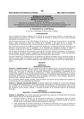 116 
Marco Jurídico de la Educación en Panamá Mgtr. Andrés Sue González 
6. Firmar los ajustes a las órdenes de compra sin un límite de cuantía. 
7. Autorizar el uso de combustible sin límite de cuantía. 
8. Firmar las planillas regulares y planillas adicionales hasta cincuenta mil balboas (B/.50,000.00). 
ARTÍCULO TERCERO: Delegar en el servidor público que ejerza el cargo de Viceministro Administrativo 
las siguientes facultades: 
1. Adjudicar el acto público de selección de contratista, mediante resuelto, cuando el monto exceda 
de cincuenta mil balboas con 01/100 (B/.50,000.01) y no supere los cien mil balboas 
(B/.100,000.00). 
2. Firmar las órdenes de compra y contratos de cualquier tipo cuando el monto exceda de cincuenta 
mil balboas con 01/100 (B/.50,000.01) y no supere los cien mil balboas (B/.100,000.00). 
3. Rechazar las propuesta en cualquier etapa de proceso de contratación cuando el monto exceda de 
cincuenta mil balboas con 01/100 (B/.50,000.01) y no supere los cien mil balboas 
(B/.100,000.00). 
4. Autorizar las prorrogas de órdenes de compra o contratos cuando el monto exceda de cincuenta 
mil balboas con 01/100 (B/.50,000.01). 
5. Resolver administrativamente los contratos u órdenes de compra e inhabilitar a los contratistas 
por incumplimiento de aquellos cuando no excedan de cien mil balboas (B/.100,000.00). 
6. Firmar los ajustes de las órdenes de compra e imponer multas por vencimiento de estas. 
ARTÍCULO CUARTO: Delegar en los servidores públicos que ejerzan los cargos de Supervisores de 
Compra menores y Supervisores de Compra Mayores, las siguientes facultades: 
1. Los Supervisores de Compra Menores tendrán las siguientes facultades con relación a los actos 
públicos de selección de contratista cuyos montos no excedan los Treinta Mil Balboas 
(B/.30,000.00). 
a. Presidir los actos públicos de selección de contratistas. 
b. Revisar, verificar y aprobar en el Sistema Electrónico Panamá Compra los actos públicos 
de selección de contratistas. 
c. Cancelar las convocatorias de actos públicos en el sistema electrónico Panamá Compra. 
d. Declarar desiertos en el Sistema Electrónico Panamá Compra los actos públicos de 
selección de contratistas. 
e. Firmar los ajustes a las órdenes de compras menores e imponer multas por vencimiento 
de estas. 
f. Firmar la anulación de órdenes de compra menores. 
g. Registrar el resultado del Acto Público en el Sistema Electrónico de Panamá Compra. 
2. Los Supervisores de Compras Mayores tendrán las siguientes facultades con relación a los actos 
públicos de selección de contratistas cuyos montos superen los Treinta Mil Balboas con 01/100 
(B/.30,000.01): 
a. Presidir los actos públicos de selección de contratistas. 
b. Revisar, verificar y aprobar en el sistema electrónico Panamá Compra los actos públicos 
de selección de contratistas. 
c. Presidir las reuniones previas y de homologación. 
d. Cancelar la Convocatoria de acto público en el sistema electrónico Panamá Compra. 
e. Declarar desiertos los actos públicos de selección de contratistas en el sistema electrónico 
Panamá Compra. 
f. Firmar los ajustes a las órdenes de compras e imponer, multas por vencimiento de estas. 
g. Firmar la anulación de las órdenes de compra. 
ARTÍCULO QUINTO: Delegar en los servidores públicos que ejerzan los cargos de Director Regional de 
Educación y Subdirector Técnico Administrativo de las Regiones Educativas las siguientes facultades para 
actos públicos de selección de contratistas hasta un monto que no exceda los Diez Mil balboas 
(B/.10,000.00). 
1. Convocar y presidir el acto público de selección de contratista. 
2. Adjudicar el acto público de selección de contratista mediante resolución motivada. 
 
