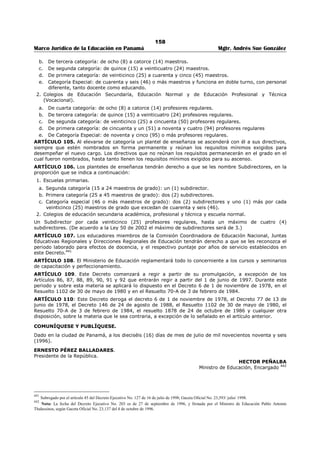154 
Marco Jurídico de la Educación en Panamá Mgtr. Andrés Sue González 
8. Por cada certificado de asistencia a seminarios y congresos que no sean de la 
especialidad, con una duración mínima de 40 horas................................................... 
0.25 punto 
Para aquellos educadores que no hayan obtenido el título universitario en la especialidad, sólo se 
contarán los cursos, seminarios o congresos hasta un máximo de seis puntos.427 
ARTÍCULO 90. La experiencia profesional del educador tendrá la siguiente puntuación:428 
1. Por cada año de experiencia práctica en el oficio o especialidad hasta quince (15) años: 0.5 puntos 
2. Por el servicio en el Ramo de Educación, oficial o particular, como titular en los cargos 
de director y subdirector de centros educativos, supervisor, maestro de tiempo 
completo, profesor regular o especial con no menos de quince (15) horas, siempre y 
cuando haya obtenido evaluación satisfactoria: 
De 8 ó más meses………......................................................................................... 1.0 punto 
De 7 meses hasta 29 días…................................................................................... 0.9 punto 
De 6 meses hasta 29 días….....…............................................................................ 0.8 punto 
De 5 meses hasta 29 días…................................................................................... 0.7 punto 
De 4 meses hasta 29 días……................................................................................. 0.6 punto 
De 2 a 3 meses hasta 29 días................................................................................ 0.5 punto 
3. Por cada año completo de servicio en el Ramo de Educación, en el sector oficial o 
particular, como director encargado de centros educativos, siempre y cuando esté 
legalizado en el cargo y haya obtenido evaluación satisfactoria:…………………………………... 
2 puntos 
4. Por el servicio en el Ramo de Educación, en el sector oficial o particular, por un mínimo 
de ocho (8) meses, en un mismo año escolar, como subdirector encargado de centros 
educativos, siempre y cuando esté legalizado en el cargo y haya obtenido evaluación 
satisfactoria:……................................................................................................... 
1.5 puntos 
5. Por el servicio en áreas de difícil acceso, por un mínimo de ocho (8) meses, en un 
mismo año escolar: …………………………………................................................................ 
1 punto 
El Ministerio de Educación mediante Resuelto establecerá y revisará periódicamente, los centros 
educativos de áreas de difícil acceso. El interesado debe presentar la certificación autenticada por la 
Dirección Regional de Educación. 
6. Por la docencia universitaria en el país o en el exterior, debidamente autenticada, 
protocolizada y registrada para el caso específico, como profesor de cátedra mínima de 
tres (3) horas de clases semanales cada tres (3) años hasta los nueve (9) años 
servidos satisfactoriamente................................................................................... 
1 punto 
7. Por haber ganado algún concurso nacional o internacional de literatura, investigación, 
sobre educación o el avance de las ciencias;............................................................ 
1 punto 429 
8. Por alguna condecoración de organismos oficiales del país:……………………………………………. 1 punto 
9. Por haber participado como expositor en conferencias, congresos, ponencias, 
conferencias magistrales:…………………………………………………………………………………………………. 
0.5 puntos 
ARTÍCULO 91: Para los efectos del reconocimiento por el tiempo laborado en centros de educación 
preescolar, no dependientes del Ministerio de Educación, los educadores deberán reunir todos los 
requisitos que se exigen a los maestros regulares. Este tiempo se reconocerá a partir de la fecha de 
obtención del título. 
Al educador que durante el mismo año labore simultáneamente como docente en instituciones oficiales, 
particulares y/o universitarias, sólo se le reconocerá el tiempo servido en éstos como un (1) año de 
docencia para efectos de puntuación. Igual criterio se aplicará al que labore en la industria o en la 
empresa. 
Los educadores que antes del inicio del año escolar 2010, hayan fungido como director y/o subdirector 
encargado de centros educativos, tendrán derecho a que se les reconozca dicha experiencia profesional 
acumulada, hasta un máximo de diez (10) años en total.430 
427 Subrogado por el artículo 39 del Decreto Ejecutivo No. 127 de 16 de julio de 1998; Gaceta Oficial No. 23,593/ julio/ 1998. 
428 Subrogado por el artículo 66 del Decreto Ejecutivo No. 600 de 21 de julio de 2010; Gaceta Oficial No. 26,581/ julio/ 2010. 
429 Subrogado anteriormente por el artículo 40 del Decreto Ejecutivo No. 127 de 16 de julio de 1998; Gaceta Oficial No. 23,593/ julio/ 1998. 
430 Subrogado por el artículo 67 del Decreto Ejecutivo No. 600 de 21 de julio de 2010; Gaceta Oficial No. 26,581/ julio/ 2010. 
 