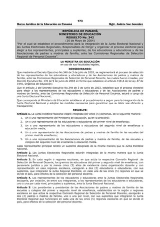 169 
Marco Jurídico de la Educación en Panamá Mgtr. Andrés Sue González 
ARTÍCULO 14: El funcionario a quien se le compruebe la comisión de cualquiera de las faltas señaladas 
en artículo 12 de este Decreto será destituido del cargo, lo que con lleva, en el caso de los educadores, la 
pérdida de su puesto permanente como educador por reñir su conducta con la moral que debe observar 
un educador. 
ARTÍCULO 15: Este Decreto deroga los Decretos Ejecutivos No. 302 de 21 de agosto de 2000 y 338 de 
21 de septiembre de 2000 y comenzará a regir a partir de su promulgación. 
FUNDAMENTO DE DERECHO: Artículo 179, numeral 14 de la Constitución Política de la República de 
Panamá, artículo 158-B de la Ley 47, de 1946, Orgánica de Educación. 
Dado en la Ciudad, de Panamá a los nueve (9) días del mes de julio de dos mil tres (2003). 
COMUNÍQUESE Y CÚMPLASE 
MIREYA MOSCOSO 
Presidenta de la República 
DORIS ROSAS DE MATA 
Ministra de Educación 
 