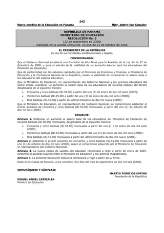 238 
Marco Jurídico de la Educación en Panamá Mgtr. Andrés Sue González 
SALARIO POR HORA NOCTURNA A PARTIR DEL 1 DE ENERO DE 2012. 
HORAS GRADOS D-E GRADOS I-M GRADOS Ñ-P 
6 156,00 162,00 165,00 
7 169,00 173,00 172,00 
8 194,00 203,00 208,50 
9 212,50 221,50 227,00 
10 231,50 242,00 247,00 
11 250,50 261,50 267,50 
12 269,50 282,00 288,00 
13 288,00 301,50 308,50 
14 306,50 321,50 328,50 
15 326,00 341,50 373,00 
16 344,50 361,50 395,00 
17 363,50 381,00 416,50 
18 382,00 401,00 438,50 
19 401,50 421,00 461,00 
20 420,00 441,00 482,50 
21 439,00 461,00 505,00 
22 457,50 480,50 526,50 
23 476,50 500,50 548,50 
SALARIO POR HORA DIURNA A PARTIR DEL 1 DE ENERO DE 2012. 
HORAS GRADOS D-E GRADOS I-M GRADOS Ñ-P 
6 146,50 153,00 165,00 
7 159,50 164,00 172,00 
8 181,50 190,00 208,50 
9 198,50 208,00 227,00 
10 215,50 226,00 247,00 
11 233,50 244,50 267,50 
12 250,50 263,00 288,00 
13 267,50 281,00 308,50 
14 285,00 299,50 328,50 
15 302,50 318,00 349,50 
16 319,50 346,50 369,50 
17 346,50 354,50 390,00 
18 354,00 372,50 411,50 
19 371,50 391,50 431,00 
20 388,50 409,50 451,50 
21 406,50 428,00 472,00 
22 423,00 446,00 492,00 
23 440,50 464,50 512,50 
 