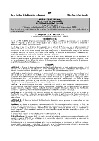 257 
Marco Jurídico de la Educación en Panamá Mgtr. Andrés Sue González 
REPÚBLICA DE PANAMÁ 
MINISTERIO DE EDUCACIÓN 
RESUELTO No. 106 
(6 de febrero de 1999) 
EL MINISTRO DE EDUCACIÓN 
en uso de sus facultades legales, 
CONSIDERANDO: 
Que de conformidad con la Ley 17 de 15 de julio de 1992, por la cual se adiciona el literal 1) del 
Parágrafo 8º del artículo 1057 - V del Código Fiscal, las importancias y transferencias de libros y textos 
de cualquier género; las publicaciones y revistas educativas; cuadernos, lápices y demás artículos de 
exclusivo uso escolar están exentos del pago del impuesto de Transferencia de Bienes Muebles (ITBM) o 
5%; 
Que de acuerdo con el artículo 2 del Decreto Ejecutivo Nº 1 de 20 de enero de 1993, se reputan de 
exclusivo uso escolar los uniformes, entre otros, y el artículo 3 del mismo Decreto, establece que le 
corresponde al Ministerio de Educación definir el aspecto del uniforme escolar; 
Que se hace necesaria dicha reglamentación a fin de establecer los mecanismos para proteger los 
derechos de padres de familia: 
RESUELVE: 
ARTÍCULO 1: Se entiende por uniforme escolar todo accesorio o artículo utilizado por los estudiantes del 
Primer Nivel de Enseñanza o Básica General y Segundo Nivel de Enseñanza necesario para asistir al 
centro educativo oficial o particular; 
ARTÍCULO 2: El uniforme escolar comprende lo siguiente: 
· Camisa escolar (manga corta y larga) 
· Camiseta escolar 
· Peticote escolar 
· Falda escolar 
· Pantalón escolar 
· Calcetín escolar 
· Zapatos escolares 
· Botas escolares 
· Batas de laboratorio 
· Corbatas escolares 
· Artículos para educación física (franela, pantaloncito, medias y zapatillas). 
ARTÍCULO 3: Este Resuelto empezará a regir a partir de su promulgación. 
COMUNÍQUESE Y CÚMPLASE 
Dado en la ciudad de Panamá a los 6 (seis) días del mes de febrero de mil novecientos noventa y nueve 
(1999). 
PABLO ANTONIO THALASSINOS, 
Ministro de Educación 
JOSÉ PIO CASTILLERO, 
Viceministro de Educación Encargado 
 