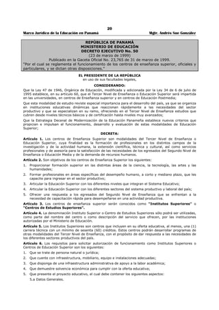 16 
Marco Jurídico de la Educación en Panamá Mgtr. Andrés Sue González 
Artículo 174. Quien, sin la finalidad de lograr acceso sexual, ejecute actos libidinosos no consentidos en 
perjuicio de otra persona será sancionado con prisión uno a tres años o su equivalente en días-multa o 
arresto de fines de semana. 
La sanción será de cuatro a seis años de prisión: 
1. Si mediara violencia o intimidación. 
2. Si el hecho fuera cometido por un pariente cercano, ministro de culto, educador, tutor o persona 
que estuviera a cargo de la víctima, por cualquier título, de su guarda, crianza o cuidado 
temporal. 
3. Cuando, aun mediando consentimiento, la víctima no hubiera cumplido catorce años o sea 
incapaz de resistir el acto. 
Artículo 175. Quien por motivaciones sexuales hostigue a una persona de uno u otro sexo será 
sancionado con prisión de uno a tres años o su equivalente en días- multa o arresto de fines de semana. 
Se agravará la pena de dos a cuatro años de prisión, en los siguientes casos: 
1. Si la víctima no hubiera cumplido dieciocho años de edad. 
2. Si el autor cometiera el hecho abusando de su posición. 
CAPÍTULO II 
CORRUPCIÓN DE PERSONAS MENORES DE EDAD, EXPLOTACIÓN SEXUAL COMERCIAL 
Y OTRAS CONDUCTAS 
Artículo 176. Quien corrompa o promueva la corrupción de una persona menor de dieciocho años 
haciéndola participar o presenciar comportamientos de naturaleza sexual que afecten su desarrollo 
sicosexual será sancionado con prisión de cinco a siete años. 
La sanción establecida en el párrafo anterior será de siete a diez años de prisión cuando: 
1. La persona tenga catorce años de edad o menos. 
2. La víctima estuviera en una situación de vulnerabilidad que impida o inhiba su voluntad. 
3. El hecho sea ejecutado con el concurso de dos o más personas o ante terceros observadores. 
4. El hecho sea ejecutado por medio de engaño, violencia, intimidación, abuso de autoridad, abuso 
de confianza, por precio para la víctima o cualquier otra promesa de gratificación. 
5. El autor fuera pariente de la víctima por consanguinidad, por afinidad o por adopción, o su tutor o 
cualquier persona que interviene en el proceso de su educación, formación y desarrollo integral, o 
en su dirección, guarda y cuidado. 
6. La víctima resultara contagiada con una enfermedad de transmisión sexual. 
7. La víctima resultara embarazada. 
En el caso del numeral 5, el autor perderá el derecho a la patria potestad, la tutela o la custodia, según 
corresponda. 
Artículo 177. Quien facilite, promueva, reclute u organice de cualquier forma la entrada o salida del país 
o el desplazamiento dentro del territorio nacional de una persona de cualquier sexo para someterla a 
actividad sexual remunerada no autorizada o a servidumbre sexual será sancionado con prisión de cuatro 
a seis años. 
La sanción aumentará en la mitad cuando: 
1. La víctima sea mayor de catorce años y menor de dieciocho. 
2. La víctima sea utilizada en actos de exhibicionismo, a través de medios fotográficos, filmadoras o 
grabaciones obscenas. 
3. El hecho sea ejecutado por medio de engaño, coacción, sustracción o retención de documentos 
migratorios o de identificación personal, o la contratación en condiciones de vulnerabilidad. 
4. El hecho sea cometido por pariente cercano, tutor o quien tenga a su cargo la guarda, crianza, 
educación o instrucción de la víctima. 
5. Alguna de las conductas anteriores se realice en presencia de terceras personas. 
6. El agente se organiza para ofrecer esos servicios como explotación sexual comercial. 
Cuando la víctima sea una persona de catorce años de edad o menos, con discapacidad o incapaz de 
consentir, la pena será de diez a quince años de prisión. 
Artículo 178. Quien mediante amenaza o violencia se haga mantener, aunque sea parcialmente, por una 
persona sometida a servidumbre sexual será sancionado con prisión de tres a cinco años. 
Artículo 179. Quien promueva, favorezca, facilite o ejecute la captación, el transporte, el traslado, la 
acogida o la recepción de personas menores de edad, dentro o fuera del territorio nacional con fines de 
 
