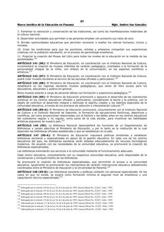 53 
Marco Jurídico de la Educación en Panamá Mgtr. Andrés Sue González 
SECCIÓN TERCERA 
EDUCACIÓN ESPECIAL97 
ARTÍCULO 113 (71): El subsistema no regular atenderá, mediante educación especial, a las personas 
que por sus condiciones físicas, sensoriales, mentales o sociales, no puedan beneficiarse óptimamente del 
proceso de enseñanza aprendizaje ofrecido por el subsistema regular. Esta población tendrá derecho de 
ser atendida en el subsistema regular, cuando sus condiciones así lo requieran. Esta población 
comprende: 
1. Personas discapacitadas físicas y mentalmente. 
2. Personas con trastornos específicos de aprendizaje, con desajustes sociales y con problemas de 
quimiodependencia. 
3. Personas con condiciones intelectuales excepcionales y talentos especiales.98 
ARTÍCULO 114 (71-A): El Ministerio de Educación supervisará y coordinará las acciones educativas que 
se desarrollen en las instituciones especializadas del Estado y particulares, en lo relativo a los programas 
educativos que se desarrollen en centros oficiales y particulares donde se imparte educación especial.99 
ARTÍCULO 115 (71-B): La educación especial impartida a impedidos físicos, mentales y sensoriales, 
debe darse como proceso, permanente que tienda a brindar igualad de oportunidades en la educación 
respecto a los demás; sin embargo, debe dejar margen para una mayor flexibilidad en la aplicación de 
normas referentes a la edad de admisión, la promoción de una clase a otra y, cuando sea oportuno, a los 
procedimientos de examen. 
PARÁGRAFO: Los programas de integración para niños, jóvenes y adultos discapacitados exigen la 
planificación y la intervención de todas las partes interesadas. Estos programas se desarrollarán en 
etapas, acorde a las posibilidades de la discapacidad y de los planes y programas implementados por el 
Ministerio de Educación. Todos estos programas tendrán el reconocimiento oficial del Ministerio de 
Educación.100 
ARTÍCULO 116 (71-C): Autorízase al Órgano Ejecutivo para crear y reglamentar los centros educativos 
de enseñanza especial para los superdotados o con talento especial. 
PARÁGRAFO. El funcionamiento de estos centros será financiado con los recursos económicos del 
Ministerio de Educación y de patronatos, fundaciones y empresas privadas que brinden su 
colaboración.101 
ARTÍCULO 117 (71-CH): La educación especial será impartida a las personas con desajustes sociales o 
con problemas de quimiodependencia y continuará a su rehabilitación e incorporación a la vida social. El 
Ministerio de Educación coordinará, con las entidades oficiales y particulares, la reglamentación de las 
respectivas acciones y programas educativos.102 
CAPITULO III 
EDUCACIÓN PARTICULAR 
ARTÍCULO 118 (72): La educación particular, conforme a los preceptos constitucionales que la 
establecen, es la impartida por entidades privadas; el Estado la reconoce y apoya por ser un derecho 
fundamental de la persona, de la familia y de sus asociaciones. Los planes de estudio, los programas de 
enseñanza y la organización de las escuelas particulares requieren la aprobación del Ministerio de 
Educación, a fin de garantizar a la sociedad el cumplimiento de la filosofía, las finalidades y objetivos de 
la educación panameña. En tal virtud, los centros educativos particulares serán supervisados por el 
Ministerio de Educación, a través de la Dirección Nacional de Educación Particular.103 
ARTÍCULO 119 (72-A): La educación particular, de acuerdo con los preceptos constitucionales que la 
establecen, es la impartida por entidades privadas; coadyuva con la familia, la sociedad y el Estado en el 
desarrollo cultural, científico, tecnológico, intelectual, cívico, moral y espiritual de la población, de 
conformidad con los principios y fines de la educación nacional consignados en esta Ley, y su acción 
genera un beneficio social, por lo cual el Estado la reconoce y apoya.104 
97 Adicionado por el artículo 77 de la Ley 34, de 6 de julio de 1995; Gaceta Oficial No. 22,823 / Julio / 1995. 
98 Subrogado por el artículo 78 de la Ley 34, de 6 de julio de 1995; Gaceta Oficial No. 22,823 / Julio / 1995. 
99 Adicionado por el artículo 79 de la Ley 34, de 6 de julio de 1995; Gaceta Oficial No. 22,823 / Julio / 1995. 
100 Adicionado por el artículo 80 de la Ley 34, de 6 de julio de 1995; Gaceta Oficial No. 22,823 / Julio / 1995. 
101 Adicionado por el artículo 81 de la Ley 34, de 6 de julio de 1995; Gaceta Oficial No. 22,823 / Julio / 1995. 
102 Adicionado por el artículo 82 de la Ley 34, de 6 de julio de 1995; Gaceta Oficial No. 22,823 / Julio / 1995. 
103 Modificado por el artículo 83 de la Ley 34, de 6 de julio de 1995; Gaceta Oficial No. 22,823 / Julio / 1995. 
104 Adicionado por el artículo 84 de la Ley 34, de 6 de julio de 1995; Gaceta Oficial No. 22,823 / Julio / 1995. 
 