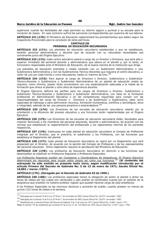 64 
Marco Jurídico de la Educación en Panamá Mgtr. Andrés Sue González 
el pago proporcional al tiempo laborado durante ese año escolar. Igual derecho se les reconoce a los 
educadores nombrados en condición de interinidad, cuando el ejercicio de sus funciones se extienda más 
allá del inicio del año escolar siguiente, siempre que hayan laborado, por lo menos, ocho meses en el 
año escolar precedente. 
Vencido el periodo de descanso laboral obligatorio, el Ministerio de Educación podrá convocar a los 
educadores y las educadoras para asistir a cursos de perfeccionamiento docente, procurando que su 
realización coincida con el periodo inmediatamente anterior al inicio del año lectivo siguiente.149 
ARTÍCULO (148): Derogado por el artículo 13 de la Ley 28 de 1 de agosto de 1997. 
ARTÍCULO 209 (149): El Ministerio de Educación organizará todos los años durante las vacaciones 
finales Cursos de Verano de ampliación de estudios y perfeccionamiento para el personal docente. 
ARTÍCULO 210 (150): Los empleados administrativos del Ramo tendrán derecho a un (1) mes de 
vacaciones con sueldo de acuerdo con la Ley general de la materia. 
ARTÍCULO 211 (151): Dos (2) veces al año, en abril y en septiembre, el Ministerio de Educación 
examinará el tarjetario del personal docente en servicio para determinar quiénes tienen derecho al 
aumento de sueldo por antigüedad de servicio. Si por error u omisión no se hiciere efectivo el aumento 
de sueldo en fecha correspondiente, el interesado exigirá que se le reconozca y pague el aumento desde 
la fecha en que adquirió tal derecho. 
ARTÍCULO 212 (152): Se considerará como un año de servicio para el aumento gradual en la 
remuneración que establece la presente Ley, la elaboración de un libro didáctico que revele iniciativa y 
originalidad, a juicio de una Comisión de Textos que existirá permanentemente en el Ministerio de 
Educación. Gozará de igual privilegio, la realización comprobada de alguna obra de reconocido beneficio 
social. 
El Ministerio de Educación determinará específicamente cuáles son las obras que considera de reconocido 
beneficio social. 
Estos privilegios sólo se reconocerán a los maestros y profesores cuando estén sirviendo cargos docentes 
en escuelas ofíciales o particulares al momento de la realización de la obra. Este derecho se perderá si la 
solicitud no se hace dentro de los dos años siguientes a la realización de la obra.150 
ARTÍCULO 213 (153): Los miembros del Personal Docente que se separen del servicio por enfermedad, 
duelo u otros casos urgentes comprobados, tendrán derecho en el año, a licencia hasta de quince (15) 
días con derecho a sueldo. 
Cuando se trate de enfermedad personal debidamente comprobada, el miembro del Personal Docente 
tiene derecho a sueldo completo hasta por treinta (30) días consecutivos, descontando de aquí los días 
de licencia que haya tomado con anterioridad. 
En ningún caso se concederá licencia por enfermedad con derecho a sueldo por más de treinta días en el 
año; pero el Órgano Ejecutivo podrá conceder licencias por enfermedad sin derecho a sueldo, hasta por 
tres meses.151 
El Órgano Ejecutivo reglamentará el uso de estas licencias y el procedimiento para concederlas. 
ARTÍCULO 214 (154): Cuando la enfermedad del miembro del personal docente o administrativo del 
Ramo tenga una duración mayor de treinta (30) días consecutivos, durante el año escolar, el miembro 
del personal docente o administrativo se acogerá a las disposiciones del Seguro Social. 
ARTÍCULO 215 (155): El estado grávido avanzado de las señoras empleadas como miembro del 
personal docente o administrativo del Ramo de Educación, es incompatible con el cargo que desempeñen. 
Las maestras, profesoras directoras, y subdirectoras que se hallaren en este estado deberán solicitar 
licencia para separarse de sus puestos por un lapso de (10) semanas antes del alumbramiento y diez 
(10) semanas después de él. Las otras empleadas del Ramo de Educación, deberán solicitar licencia para 
separarse de sus puestos por un lapso de seis (6) semanas antes y ocho (8) semanas después. 
El sueldo de la empleada durante este período será pagado por la Caja de Seguro Social hasta la 
concurrencia de las prestaciones que ella establezca y el resto por el Ministerio de Educación hasta 
alcanzar el sueldo completo correspondiente a ese período.152 
149 Adicionado por el artículo 15 de la Ley N°50 de 1° de noviembre de 2002; Gaceta Oficial N°24,679 / noviembre / 2002. 
150 Modificado por el artículo 29 de la Ley 12, de 7 de febrero de 1956; Gaceta oficial No. 12,947 / mayo / 1956. 
151 Modificado por el artículo 46 de la Ley 12, de 7 de febrero de 1956; Gaceta oficial No. 12,947 / mayo / 1956. 
152 Modificado por el artículo 18 de la Ley 82, de 20 de noviembre de 1963; Gaceta Oficial No. 15,012 / diciembre/ 1963. 
 