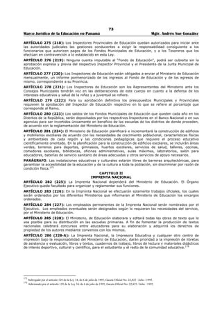 69 
Marco Jurídico de la Educación en Panamá Mgtr. Andrés Sue González 
La nueva escala de sueldo por hora para los Profesores Especiales, tomando como base la escala de 
sueldos que rige a los profesores regulares, es la siguiente: 
Profesores con título universitario de profesor.......................................................B/.10.00 
Profesores con título universitario….......................................................................B/.9.00 
Profesor sin título universitario.............................................................................B/.7.00 
Los Profesores Especiales a que se refiere este Artículo recibirán un aumento de sueldo de siete balboas 
(B/.7.00) por cada dos (2) años de servicios.162 
ARTÍCULO 241 (181): Autorizase al Órgano Ejecutivo para que contrate los servicios de profesores 
extranjeros cuando así lo requieran las necesidades del servicio. Estos contratos serán por término de 
(1) año prorrogable. 
ARTÍCULO 242 (182): En todo plantel de Educación Secundaria cuyo número de alumnos lo justifique, 
en concepto del Ministerio de Educación, habrá una Sección de Orientación Educativa y Vocacional. El 
Órgano Ejecutivo implementará sus funciones. 
ARTÍCULO 243 (183): Para ser Inspector en los planteles educativos se requiere tener diploma de 
escuela normal y haber sido maestro (1) año por lo menos. 
ARTÍCULO 244 (184): Para los efectos de sueldo los profesores de Educación Secundaria se dividirán 
en tres (3) categorías: 
a) Profesores con título universitario de profesor. 
b) Profesores con título universitario. 
c) Profesores sin título universitario.163 
ARTÍCULO 245 (185): Se considerará profesor con titulo universitario de profesor: 
1. A toda persona que posea el diploma de profesor de Educación Secundaria expedido por la 
Universidad Oficial de Panamá. 
2. A los que posean diploma de Profesor de Educación Secundaria o su equivalente expedido por 
cualquiera universidad particular, nacional o extranjera, y revalidado en Universidad Oficial de 
Panamá. 
3. Los que posean un título universitario con cuatro años de estudio por lo menos, revalidado en la 
Universidad Oficial de Panamá y que presenten un certificado expedido por nuestra universidad, en el 
cual se indique que han aprobado los cursos de educación requeridos por dicha institución para 
otorgar el título de profesor y se exprese la asignatura para cuya enseñanza está habilitada. 
Esta condición de profesor con título universitario de Profesor sólo se reconocerá cuando la persona está 
sirviendo la cátedra de su especialización.164 (Donde dice habilitada debe decir Habilitado, según 
Ley Orgánica de Educación.) 
ARTÍCULO 246 (186): Se considerará Profesor con titulo universitario al Profesores con titulo 
universitario de profesor cuando sirve una cátedra que no es la de su especialización y al que posea 
diploma expedido por la Universidad Oficial de Panamá o por cualquier otra Universidad siempre que haya 
revalidado su titulo en la primera. 
También se consideran profesores con título universitario, los profesores de Bellas Artes de los planteles 
de Educación Secundaria que posean el título correspondiente por haber terminado satisfactoriamente 
estudios superiores en academias, conservatorios o establecimientos análogos de reconocido crédito.165 
No serán admitidos como títulos universitarios los diplomas adquiridos mediante estudios por 
correspondencia. 
ARTÍCULO 247 (187): Las cátedras en las escuelas de Educación Secundaria se adjudicarán sobre la 
base de competencia y moralidad mediante concurso de credenciales y antecedentes o concurso de 
oposición.166 
ARTÍCULO (188): Derogado por el Decreto de Gabinete 63 de 1969. 
162 Modificado por el artículo 21 de la Ley 82, de 20 de noviembre de 1963; Gaceta Oficial No. 15,012 / diciembre/ 1963. 
163 Restablecido por el artículo 35 de la Ley 12, de 7 de febrero de 1956; Gaceta oficial No. 12,947 / mayo / 1956. 
Nota: El artículo había sido modificado por el articulo 5 de la Ley 11, de 26 de enero de 1951; Gaceta Oficial No. 11,414 / febrero / 1951. 
164 Modificado por el artículo 31 de la Ley 12, de 31 de febrero de 1956; Gaceta oficial No. 12,947 / mayo / 1956. 
165 Modificado por el artículo 32 de la Ley 12, de 7 de febrero de 1956; Gaceta oficial No. 12,947 / mayo / 1956. 
166 Modificado por el artículo 6 de la Ley 12, de 7 de febrero de 1956; Gaceta oficial No. 12,947 / mayo / 1956. 
 