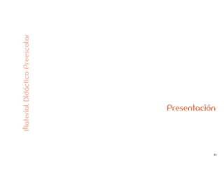13
Presentación
MaterialDidácticoPreescolar
 
