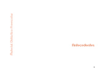 18
Antecedentes
MaterialDidácticoPreescolar
 