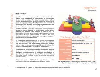 25
Antecedentes
Soft-Furniture
“Climb and Slide Play Center”
Tamaño 90cmx150cmx240cm
Materiales Espuma Retardante de Fuego; PVC
Piezas 13
Sistemas de Unión Velcro
Características Formas Geométricas diversas.
Edad Hasta 4 años.
PRECIO: U$1291.67.-
MaterialDidácticoPreescolar
Soft-Furniture
Soft-Furniture consiste en bloques de material textil, de relleno
blando. Existe una variedad de líneas formales de estos bloques,
aunque por lo general cumplen dos funciones. La primera es la de
otorgar al párvulo analogías del mobiliario regular de una sala de
clases. La segunda función, enfocada principalmente al párvulo de
primer ciclo, es la de ofrecer centros de actividades similares a los
“juegos de plaza”, pero en interiores (Ver Fig. 13).
Los bloques de Soft-Furniture se componen de formas geométricas
simples y colores brillantes. El recubrimiento consiste en un
material textil del tipo “cuero sintético”, tal como el PVC o la
Cuerina (PU). El relleno se compone de espuma, generalmente de
poliuretano, de baja inflamabilidad19. El potencial del cuero
sintético yace en lo fácil de limpiar, requiriéndose poco más que un
paño húmedo para volver a utilizarse.
La combinación de material textil con un corazón de espuma tiene
como resultado un objeto amigable para el usuario. Esto se debe a
que será muy difícil que atente contra la integridad física del
mismo, ya que es más blando que su piel. Es además análogo a los
juguetes rellenos a los que el párvulo ya ha sido expuesto.
Sin embargo, el Soft-Furniture no entrega posibilidades reales de
juego constructivo. Más allá del montaje inicial por parte de la
educadora, no posee sistemas de ensamblaje operables por el
párvulo. Esto implica que si bien posibilita el desarrollo de
motricidad gruesa e instancias sociales, no permite el desarrollo de
la motricidad fina.
Un segundo problema del Soft-Furniture se relaciona a su costo,
muchas veces fuera del poder adquisitivo del Jardín Infantil. Fig. 13: Si bien favorece el juego colectivo y la motricidad gruesa, el Soft-
Furniture no posee sistemas de ensamblaje aptos para el párvulo.
19 School Furniture, Soft Furniture [En Línea] <http://www.bizchair.com/softfurniture.html> [15 Mayo 2006].
 