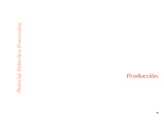 63
Producción
MaterialDidácticoPreescolar
 