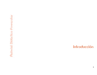 8
Introducción
MaterialDidácticoPreescolar
 