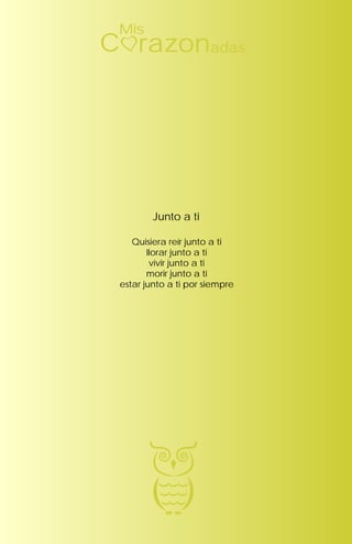 Quisiera reír junto a ti
llorar junto a ti
vivir junto a ti
morir junto a ti
estar junto a ti por siempre
Junto a ti
Mis
razonC adas
 