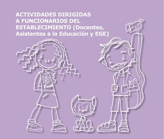 ACTIVIDADES DIRIGIDAS
A FUNCIONARIOS DEL
ESTABLECIMIENTO (Docentes,
Asistentes a la Educación y EGE)
 