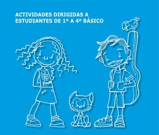 ACTIVIDADES DIRIGIDAS A
ESTUDIANTES DE 1º A 4º BÁSICO
 