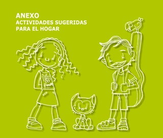 ANEXO
ACTIVIDADES SUGERIDAS
PARA EL HOGAR
 