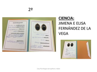 Ceip Plurilíngüe da Espiñeira- Aldán
2º
CIENCIA:
JIMENA E ELISA
FERNÁNDEZ DE LA
VEGA
 