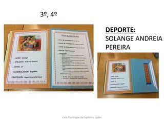 Ceip Plurilíngüe da Espiñeira- Aldán
3º, 4º
DEPORTE:
SOLANGE ANDREIA
PEREIRA
 