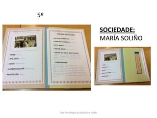 Ceip Plurilíngüe da Espiñeira- Aldán
5º
SOCIEDADE:
MARÍA SOLIÑO
 