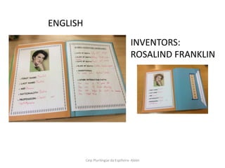 Ceip Plurilíngüe da Espiñeira- Aldán
ENGLISH
INVENTORS:
ROSALIND FRANKLIN
 