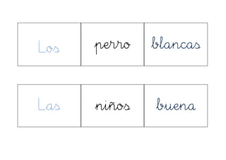 Los perro blancas
Las niños buena
 