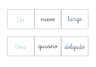 Un nieve largo
Una gusano delgado
 