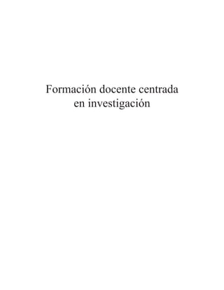 Formación docente centrada 
en investigación 
 