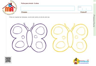 Fecha:
Ficha para inicial - 2 años
Pintado Ficha 07
E
Preescritura
Pinta con crayolas las mariposas, una de color verde y la otra de color rojo.
AM
p
at
r
er
e
ia
n
l d
d
d
e
izaje
www.materialdeaprendizaje.com
 