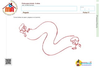 Fecha:
Ficha para inicial - 2 años
Autor: Jenniffer Germosen
Pegado Ficha 17
E
Preescritura
Forma bolitas de papel y pégalas en el caminito.
AM
p
at
r
er
e
ia
n
l d
d
d
e
izaje
www.materialdeaprendizaje.com
 