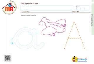Fecha:
Ficha para inicial - 2 años
Autor: Jenniffer Germosen
La vocal a Ficha 33
E
Preescritura
Delinea y colorea la vocal a.
AM
p
at
r
er
e
ia
n
l d
d
d
e
izaje
www.materialdeaprendizaje.com
 