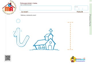 Fecha:
Ficha para inicial - 2 años
Autor: Jenniffer Germosen
La vocal i Ficha 38
E
Preescritura
Delinea y colorea la vocal i
AM
p
at
r
er
e
ia
n
l d
d
d
e
izaje
www.materialdeaprendizaje.com
 