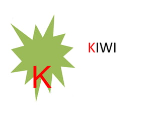 KIWI
K
 