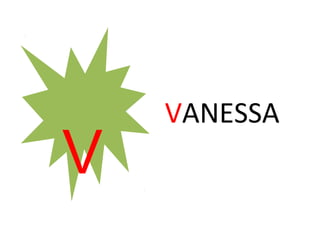 VANESSA
V
 