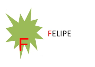 FELIPE
F
 