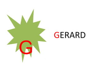 GERARD
G
 